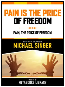 pain is the price of freedom - based on the teachings of michael singer book cover image