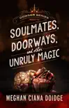 Soulmates, Doorways, and Other Unruly Magic sinopsis y comentarios