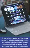 IPAD PRO 2022 (WITH M2 CHIP) USER GUIDE: A Complete Step By Step Manual For Beginners And Seniors On How To Navigate Through The New 11” & 12.9” M2 ... For iPadOS (Easy-To-Understand Manuals) sinopsis y comentarios