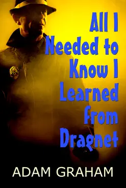 all i needed to know i learned from dragnet book cover image