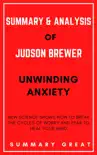 Unwinding Anxiety: New Science Shows How to Break the Cycles of Worry and Fear to Heal Your Mind By Judson Brewer - Summary and Analysis sinopsis y comentarios