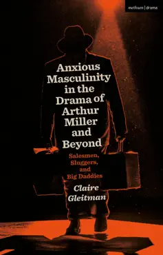anxious masculinity in the drama of arthur miller and beyond book cover image