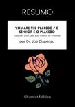RESUMO - You Are The Placebo / O senhor é o Placebo: Fazendo com que sua mente se importe Por Dr. Joe Dispenza sinopsis y comentarios