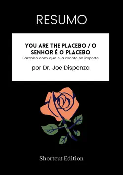 resumo - you are the placebo / o senhor é o placebo: fazendo com que sua mente se importe por dr. joe dispenza imagen de la portada del libro