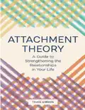 Attachment Theory: A Guide to Strengthening the Relationships in Your Life book summary, reviews and download