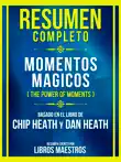 Resumen Completo - Momentos Magicos (The Power Of Moments) - Basado En El Libro De Chip Heath Y Dan Heath sinopsis y comentarios