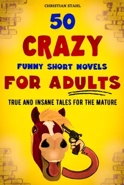 50 crazy funny short novels for adults true and insane tales for the mature book cover image