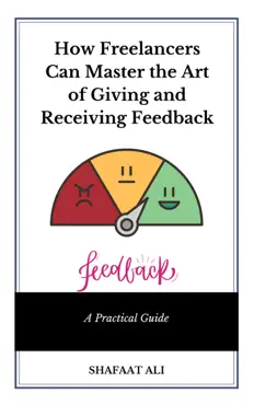 how freelancers can master the art of giving and receiving feedback book cover image