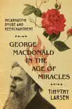George MacDonald in the Age of Miracles sinopsis y comentarios