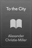 To the City synopsis, comments