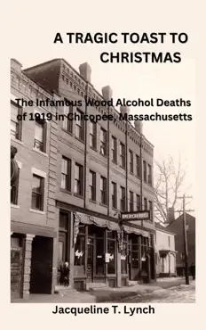 a tragic toast to christmas -the infamous wood alcohol deaths of 1919 in chicopee, massachusetts imagen de la portada del libro