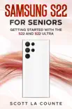 Samsung S22 For Seniors: Getting Started With the S22 and S22 Ultra e-book