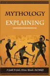 Mythology Explaining - A Guide To Gods, Heroes, Rituals, And Beliefs synopsis, comments
