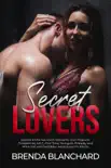 Secret Lovers - Explicit Erotic Sex Short Stories for Your Pleasure: Threesomes, MILF, First Time, Swingers, Roleplay and More Hot and Forbidden Adventures for Adults book summary, reviews and download