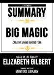 Extended Summary - Big Magic - Creative Living Beyond Fear synopsis, comments