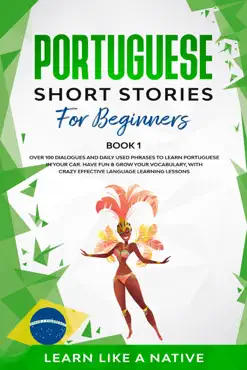 portuguese short stories for beginners book 1: over 100 dialogues & daily used phrases to learn portuguese in your car. have fun & grow your vocabulary, with crazy effective language learning lessons book cover image