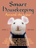 Smart Housekeeping Around the Year: An Almanac of Cleaning, Organizing, Decluttering, Furnishing, Maintaining, and Managing Your Home book summary, reviews and download