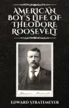 American Boy's Life of Theodore Roosevelt sinopsis y comentarios