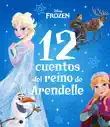 Frozen. 12 cuentos del reino de Arendelle sinopsis y comentarios