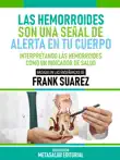 Las Hemorroides Son Una Señal De Alerta En Tu Cuerpo - Basado En Las Enseñanzas De Frank Suarez sinopsis y comentarios
