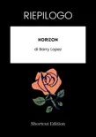 RIEPILOGO - Horizon di Barry Lopez synopsis, comments
