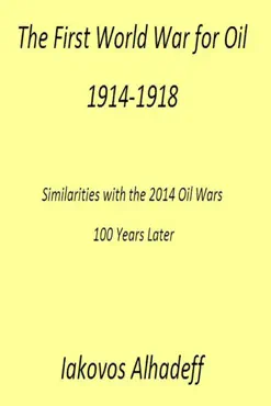 the first world war for oil 1914-1918: similarities with the 2014 oil wars 100 later imagen de la portada del libro