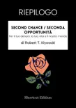 RIEPILOGO - Second Chance / Seconda opportunità: Per il tuo denaro, la tua vita e il nostro mondo Di Robert T. Kiyosaki sinopsis y comentarios