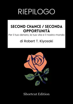 riepilogo - second chance / seconda opportunità: per il tuo denaro, la tua vita e il nostro mondo di robert t. kiyosaki imagen de la portada del libro