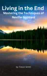 Living in the End: Mastering the Techniques of Neville Goddard sinopsis y comentarios