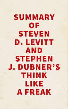 summary of steven d. levitt and stephen j. dubner's think like a freak imagen de la portada del libro