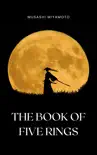 The Book of Five Rings by Miyamoto Musashi - Timeless Wisdom on Strategy, Martial Arts, and the Way of the Samurai for Modern Success sinopsis y comentarios