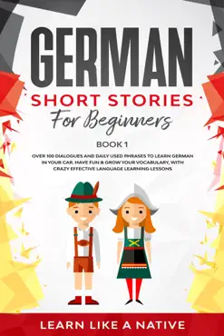 german short stories for beginners book 1: over 100 dialogues and daily used phrases to learn german in your car. have fun & grow your vocabulary, with crazy effective language learning lessons imagen de la portada del libro