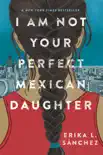 I Am Not Your Perfect Mexican Daughter sinopsis y comentarios