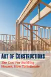 Art of Constructions: The Cost For Building Houses, How To Estimate sinopsis y comentarios