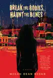 Break The Bodies, Haunt The Bones synopsis, comments