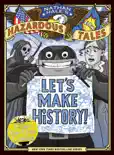 Let's Make History! (Nathan Hale's Hazardous Tales) book summary, reviews and download