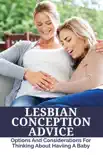 Lesbian Conception Advice - Options And Considerations For Thinking About Haviing A Baby synopsis, comments
