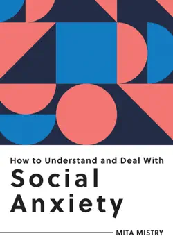 how to understand and deal with social anxiety imagen de la portada del libro