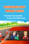 Tennessee DMV Permit Tests: Practical Test Question To Pass The DMV Exam book summary, reviews and download