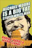 Michael Moore Is a Big Fat Stupid White Man sinopsis y comentarios