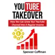 YouTube Takeover - How You Can Grow Your YouTube Channel Into A Regular Income synopsis, comments