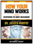 How Your Mind Works - Based On The Teachings Of Dr. Joseph Murphy synopsis, comments