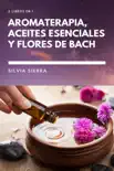 2 libros en 1: Aromaterapia, aceites esenciales y flores de Bach sinopsis y comentarios