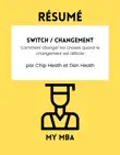 Résumé - Switch / Changement : Comment changer les choses quand le changement est difficile Par Chip Heath et Dan Heath sinopsis y comentarios