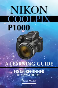 nikon coolpix p1000 a learning guide. from beginner to advanced level book cover image