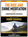 The Rise And Shine Meditation - Based On The Teachings Of Robin Sharma sinopsis y comentarios