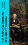 The Essential Writings of Charles Eastman synopsis, comments
