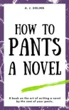 How To Pants A Novel synopsis, comments