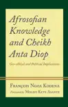 Afrosofian Knowledge and Cheikh Anta Diop synopsis, comments
