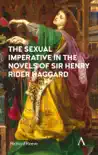 The Sexual Imperative in the Novels of Sir Henry Rider Haggard synopsis, comments